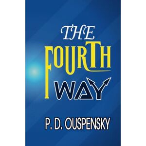 P. D. Ouspensky THE FOURTH WAY P. D. Ouspensky THE FOURTH WAY