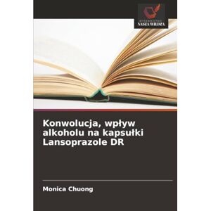 Chuong, Monica Konwolucja, wpływ alkoholu na kapsułki Lansoprazole DR Chuong, Monica Konwolucja, wpływ alkoholu na kapsułki Lansoprazole DR