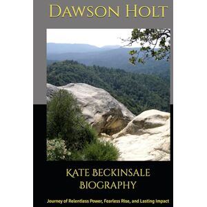 Holt, Dawson Kate Beckinsale Biography: Journey of Relentless Power, Fearless Rise, and Lasting Impact Holt, Dawson Kate Beckinsale Biography: Journey of Relentless Power, Fearless Rise, and Lasting Impact