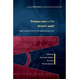 Saltman, Richard Primary care in the driver's seat?: Organizational Reform in European Primary Care (European Observatory on Health Systems and Policies) Saltman, Richard Primary care in the driver's seat?: Organizational Reform in European Primary Care (European Observatory on Health Systems and Policies)