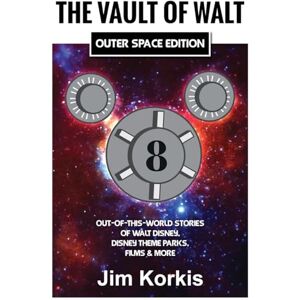 Korkis, Jim The Vault of Walt Volume 8: Outer Space Edition: Out-of-This-World Stories of Walt Disney, Disney Theme Parks, Films & More Korkis, Jim The Vault of Walt Volume 8: Outer Space Edition: Out-of-This-World Stories of Walt Disney, Disney Theme Parks, Films & More