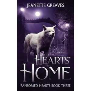 Greaves, Jeanette Hearts' Home: Ransomed Hearts, Part Three: Ransomed Hearts Book Three: 3 Greaves, Jeanette Hearts' Home: Ransomed Hearts, Part Three: Ransomed Hearts Book Three: 3