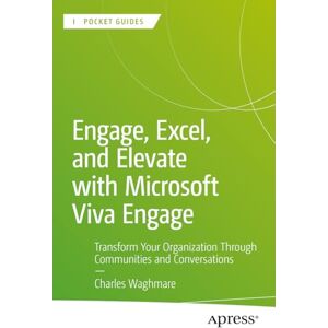 Waghmare, Charles Engage, Excel, and Elevate with Microsoft Viva Engage: Transform Your Organization Through Communities and Conversations (Apress Pocket Guides) Waghmare, Charles Engage, Excel, and Elevate with Microsoft Viva Engage: Transform Your Organization Through Communities and Conversations (Apress Pocket Guides)