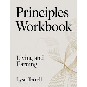 Terrell, Lysa PRINCIPLES WORKBOOK: LIVING AND EARNING Terrell, Lysa PRINCIPLES WORKBOOK: LIVING AND EARNING