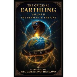 Lynch The Second, King Darrin The Original Earthling: Vol II: The Serpent & The One Lynch The Second, King Darrin The Original Earthling: Vol II: The Serpent & The One