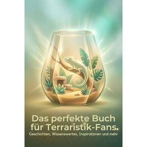 Münch, Lena Das perfekte Buch für Terraristik-Fans: Geschichten, Wissenswertes, Inspirationen und mehr Münch, Lena Das perfekte Buch für Terraristik-Fans: Geschichten, Wissenswertes, Inspirationen und mehr