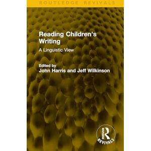 Harris, John Reading Children’s Writing: A Linguistic View (Routledge Revivals) Harris, John Reading Children’s Writing: A Linguistic View (Routledge Revivals)