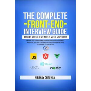 Nirbhay Chauhan The Complete Front-End Interview Guide: Angular, Node.js, React, Next.js, Vue.js, and TypeScript: Master the Fundamentals and Advanced Concepts, Become a Front-End Expert with Comprehensive Interview Nirbhay Chauhan The Complete Front-End Interview Guide: Angular, Node.js, React, Next.js, Vue.js, and TypeScript: Master the Fundamentals and Advanced Concepts, Become a Front-End Expert with Comprehensive Interview