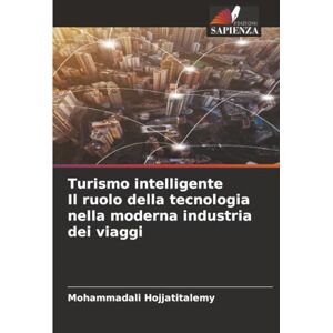 Hojjatitalemy, Mohammadali Turismo intelligente Il ruolo della tecnologia nella moderna industria dei viaggi Hojjatitalemy, Mohammadali Turismo intelligente Il ruolo della tecnologia nella moderna industria dei viaggi