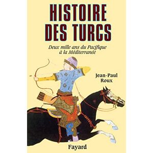 Roux, Jean-Paul Histoire des Turcs: deux mille ans du Pacifique a la Mediterranee Roux, Jean-Paul Histoire des Turcs: deux mille ans du Pacifique a la Mediterranee