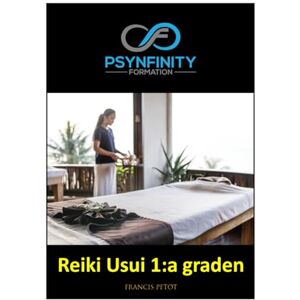 PETOT, M Francis Reiki Usui: 1:a graden (Psynfinity formation) PETOT, M Francis Reiki Usui: 1:a graden (Psynfinity formation)