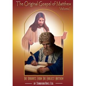 Rives, Standford The Original Gospel of Matthew: Its Reconstructed Form Prior to the Greek Translation: Volume 1 Rives, Standford The Original Gospel of Matthew: Its Reconstructed Form Prior to the Greek Translation: Volume 1