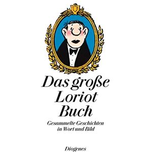 Loriot Das große Buch: Gesammelte Geschichten in Wort und Bild. Sämtliche Geschichten und Zeichnungen aus 's Großer Ratgeber' und 's Heile Welt' Loriot Das große Buch: Gesammelte Geschichten in Wort und Bild. Sämtliche Geschichten und Zeichnungen aus 's Großer Ratgeber' und 's Heile Welt'