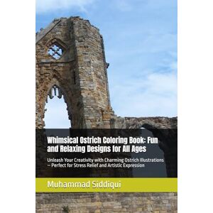 Siddiqui, Mr Muhammad Nabeel Whimsical Ostrich Coloring Book: Fun and Relaxing Designs for All Ages: Unleash Your Creativity with Charming Ostrich Illustrations – Perfect for Stress Relief and Artistic Expression Siddiqui, Mr Muhammad Nabeel Whimsical Ostrich Coloring Book: Fun and Relaxing Designs for All Ages: Unleash Your Creativity with Charming Ostrich Illustrations – Perfect for Stress Relief and Artistic Expression