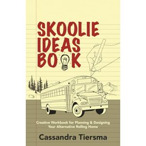 Tiersma, Cassandra SKOOLIE IDEAS BOOK: Creative Workbook for Planning & Designing Your Alternative Rolling Home (Messy.a.n.i.c. Guide series) Tiersma, Cassandra SKOOLIE IDEAS BOOK: Creative Workbook for Planning & Designing Your Alternative Rolling Home (Messy.a.n.i.c. Guide series)