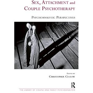 Clulow, Christopher Sex, Attachment and Couple Psychotherapy: Psychoanalytic Perspectives (The Library of Couple and Family Psychoanalysis) Clulow, Christopher Sex, Attachment and Couple Psychotherapy: Psychoanalytic Perspectives (The Library of Couple and Family Psychoanalysis)