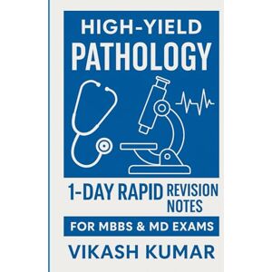 KUMAR, VIKASH Pathology in 24 Hours: Ultimate Quick Revision Notes for Medical Exams: 1-Day Pathology Revision Handbook: Fast, High-Yield Notes for MBBS/MD Students (Exam-Ready Medical Notes Series) KUMAR, VIKASH Pathology in 24 Hours: Ultimate Quick Revision Notes for Medical Exams: 1-Day Pathology Revision Handbook: Fast, High-Yield Notes for MBBS/MD Students (Exam-Ready Medical Notes Series)