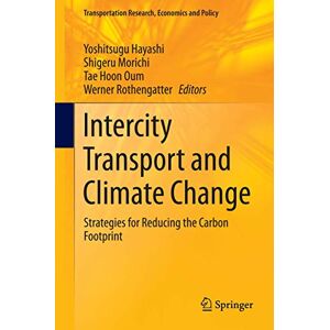 Intercity Transport and Climate Change: Strategies for Reducing the Carbon Footprint: 15 (Transportation Research, Economics and Policy, 15) Intercity Transport and Climate Change: Strategies for Reducing the Carbon Footprint: 15 (Transportation Research, Economics and Policy, 15)