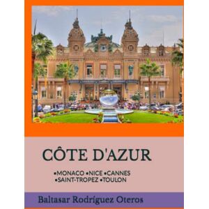 Rodríguez Oteros, Baltasar CÔTE D'AZUR: •MONACO •NICE •CANNES •SAINT TROPEZ •TOULON Rodríguez Oteros, Baltasar CÔTE D'AZUR: •MONACO •NICE •CANNES •SAINT TROPEZ •TOULON