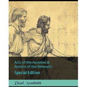 Neatfaith, Dr Liesel Acts of the Apostles & Actions of the Believers: Special Edition Neatfaith, Dr Liesel Acts of the Apostles & Actions of the Believers: Special Edition
