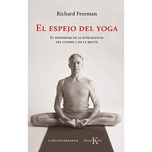 Freeman, Richard El Espejo del Yoga: El Despertar de la Inteligencia del Cuerpo Y de la Mente (Sabiduría perenne) Freeman, Richard El Espejo del Yoga: El Despertar de la Inteligencia del Cuerpo Y de la Mente (Sabiduría perenne)