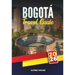 Taylor BOGOTÁ TRAVEL GUIDE 2026: Must-See Attractions, Street Art Tours, and Local Food Experiences in Colombia’s Vibrant Capital Taylor BOGOTÁ TRAVEL GUIDE 2026: Must-See Attractions, Street Art Tours, and Local Food Experiences in Colombia’s Vibrant Capital