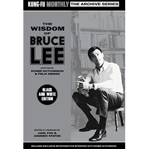 Roger Hutchinson & Felix Dennis The Wisdom of Bruce Lee (Kung-Fu Monthly Archive Series) Mono Edition Roger Hutchinson & Felix Dennis The Wisdom of Bruce Lee (Kung-Fu Monthly Archive Series) Mono Edition