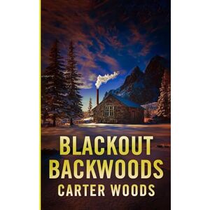 Woods, Carter Blackout Backwoods: An EMP Post Apocalypse Prepper Survival Thriller (EMP Survival in a Powerless World) Woods, Carter Blackout Backwoods: An EMP Post Apocalypse Prepper Survival Thriller (EMP Survival in a Powerless World)