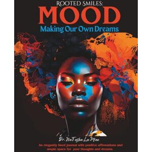 Mae, Dr. Na’Tasha La Rooted Smiles: MOOD (Making Our Own Dreams) Mae, Dr. Na’Tasha La Rooted Smiles: MOOD (Making Our Own Dreams)