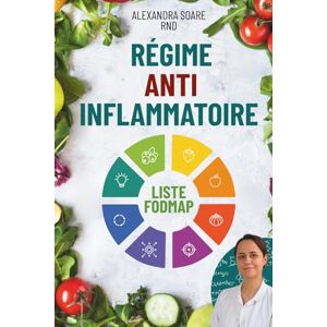 Soare, Alexandra Le Régime Anti-Inflammatoire: La Liste des Aliments Riches en FODMAP à Éviter pour Réduire l’Inflammation Soare, Alexandra Le Régime Anti-Inflammatoire: La Liste des Aliments Riches en FODMAP à Éviter pour Réduire l’Inflammation