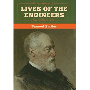 Smiles, Samuel Lives of the Engineers Smiles, Samuel Lives of the Engineers