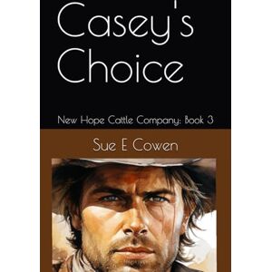 Cowen, Sue E Casey's Choice: New Hope Cattle Company: Book 3 Cowen, Sue E Casey's Choice: New Hope Cattle Company: Book 3