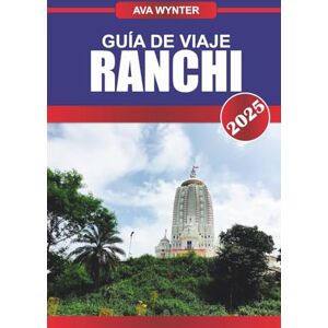 WYNTER, AVA GUÍA DE VIAJE RANCHI 2025: Explora la ciudad de las cascadas, los valles pintorescos y el rico patrimonio cultural de Jharkhand WYNTER, AVA GUÍA DE VIAJE RANCHI 2025: Explora la ciudad de las cascadas, los valles pintorescos y el rico patrimonio cultural de Jharkhand