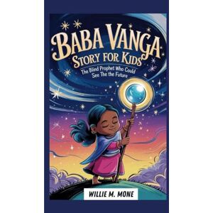 Mone, Willie M. BABA VANGA STORY FOR KIDS: THE BLIND PROPHET WHO COULD SEE THE FUTURE Mone, Willie M. BABA VANGA STORY FOR KIDS: THE BLIND PROPHET WHO COULD SEE THE FUTURE