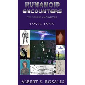 Rosales, Albert S. Humanoid Encounters 1975-1979: The Others amongst Us Rosales, Albert S. Humanoid Encounters 1975-1979: The Others amongst Us