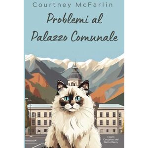 McFarlin, Courtney Problemi al Palazzo Comunale: I Gialli Coccolosi del Gatto Razzy #2 McFarlin, Courtney Problemi al Palazzo Comunale: I Gialli Coccolosi del Gatto Razzy #2