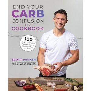 Parker End Your Carb Confusion: The Cookbook: 100 Carb-Customized Recipes from a Chef's Kitchen to Yours Parker End Your Carb Confusion: The Cookbook: 100 Carb-Customized Recipes from a Chef's Kitchen to Yours