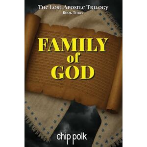 Polk, Chip Family of God: Book Three of The Lost Apostle Trilogy Polk, Chip Family of God: Book Three of The Lost Apostle Trilogy