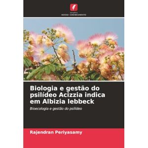 Periyasamy, Rajendran Biologia e gestão do psilídeo Acizzia indica em Albizia lebbeck: Bioecologia e gestão do psilídeo Periyasamy, Rajendran Biologia e gestão do psilídeo Acizzia indica em Albizia lebbeck: Bioecologia e gestão do psilídeo