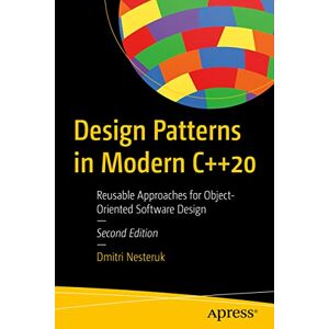 Nesteruk, Dmitri Design Patterns in Modern C++20: Reusable Approaches for Object-Oriented Software Design Nesteruk, Dmitri Design Patterns in Modern C++20: Reusable Approaches for Object-Oriented Software Design