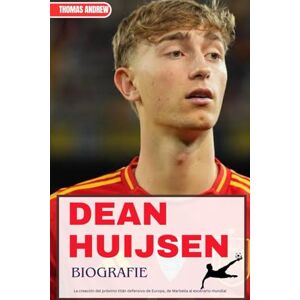 Andrew, Thomas DEAN HUIJSEN BIOGRAFIE: La creación del próximo titán defensivo de Europa, de Marbella al escenario mundial Andrew, Thomas DEAN HUIJSEN BIOGRAFIE: La creación del próximo titán defensivo de Europa, de Marbella al escenario mundial