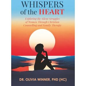 Winner, Dr. Olivia Whispers of the Heart: Exploring the Silent Struggles of Women Through Christian Counselling and Family Therapy Winner, Dr. Olivia Whispers of the Heart: Exploring the Silent Struggles of Women Through Christian Counselling and Family Therapy