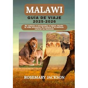 Jackson MALAWI GUÍA DE VIAJE 2025-2026: De safaris a escapadas a lagos: donde la vida silvestre, la cultura y la belleza natural se fusionan Jackson MALAWI GUÍA DE VIAJE 2025-2026: De safaris a escapadas a lagos: donde la vida silvestre, la cultura y la belleza natural se fusionan