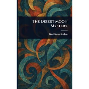 Strahan, Kay Cleaver The Desert Moon Mystery Strahan, Kay Cleaver The Desert Moon Mystery
