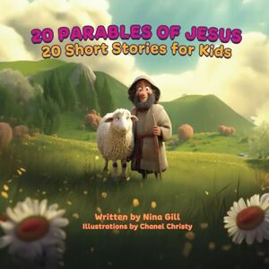 Gill, Nina 20 Parables of Jesus: 20 Short Stories for Kids Gill, Nina 20 Parables of Jesus: 20 Short Stories for Kids