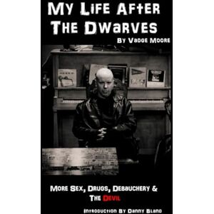 Moore, Vadge My Life After The Dwarves: More Sex, Drugs, Debauchery & The Devil Moore, Vadge My Life After The Dwarves: More Sex, Drugs, Debauchery & The Devil