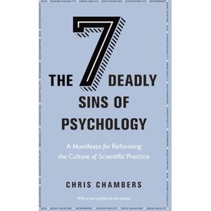 Chambers, Chris The Seven Deadly Sins of Psychology: A Manifesto for Reforming the Culture of Scientific Practice Chambers, Chris The Seven Deadly Sins of Psychology: A Manifesto for Reforming the Culture of Scientific Practice