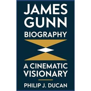 Ducan, Philip J. James Gunn Biography: A Cinematic Visionary Ducan, Philip J. James Gunn Biography: A Cinematic Visionary