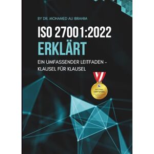 IBRAHIM, DR. MOHAMED-ALI ISO 27001:2022 ERKLÄRT EIN UMFASSENDER KLAUSEL-FÜR-KLAUSEL LEITFADEN: Eine schrittweise Aufschlüsselung der Norm mit Umsetzungsanleitungen und erforderlichen Dokumentationen IBRAHIM, DR. MOHAMED-ALI ISO 27001:2022 ERKLÄRT EIN UMFASSENDER KLAUSEL-FÜR-KLAUSEL LEITFADEN: Eine schrittweise Aufschlüsselung der Norm mit Umsetzungsanleitungen und erforderlichen Dokumentationen
