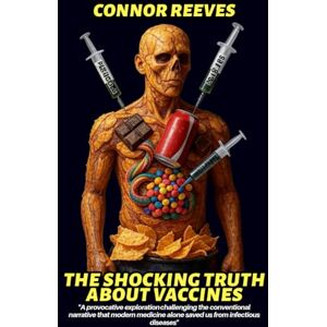 REEVES, CONNOR THE SHOCKING TRUTH ABOUT VACCINES REEVES, CONNOR THE SHOCKING TRUTH ABOUT VACCINES